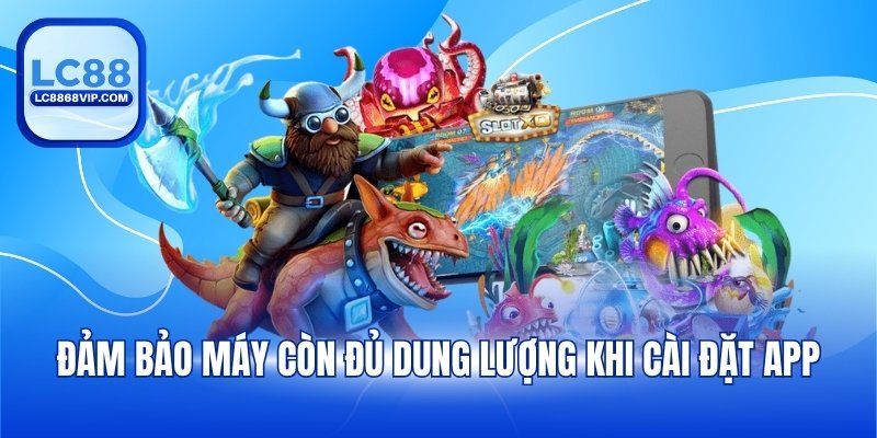 Đảm bảo máy còn đủ dung lượng khi cài đặt app